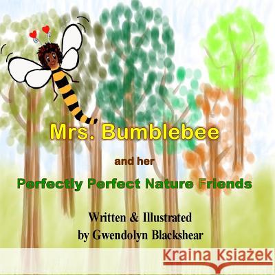 Mrs. Bumblebee and Her Perfectly Perfect Nature Friends Gwendolyn Blackshear 9781724992161 Createspace Independent Publishing Platform - książka