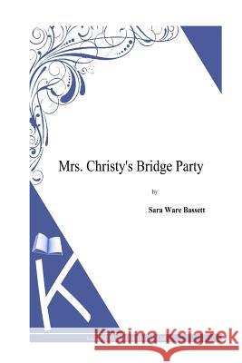 Mrs. Christy's Bridge Party Sara Ware Bassett 9781494800529 Createspace - książka