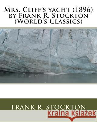 Mrs. Cliff's yacht (1896) by Frank R. Stockton (World's Classics) Stockton, Frank R. 9781530008032 Createspace Independent Publishing Platform - książka