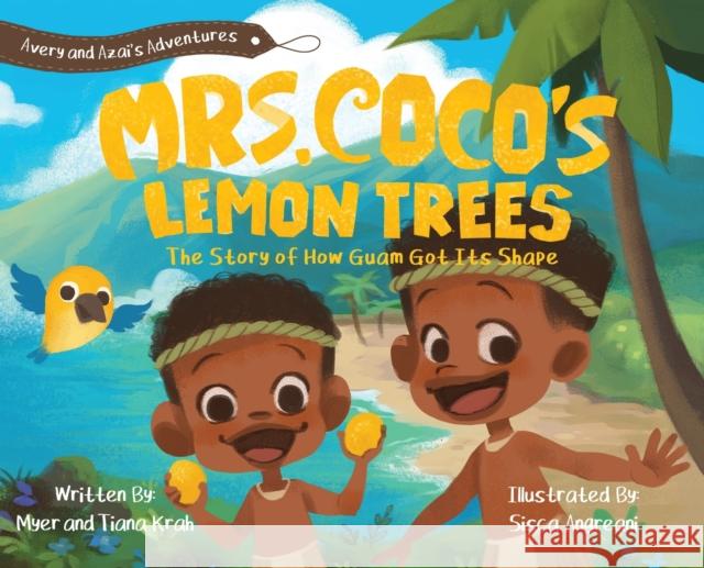 Mrs. CoCo's Lemon Trees: The Story of How Guam Got its Shape Myer M. Krah Tiana M. Krah Sisca Angreani 9780578356631 Myer Krah - książka