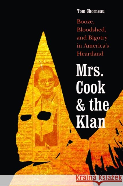 Mrs. Cook and the Klan: Booze, Bloodshed, and Bigotry in America’s Heartland Tom Chorneau 9781496235848 Bison Books - książka