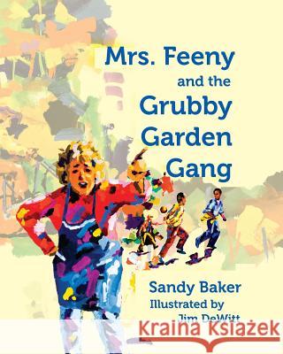 Mrs. Feeny and the Grubby Garden Gang Sandy Baker Jim DeWitt Pete Masterson 9780991179008 Black Garnet Press - książka