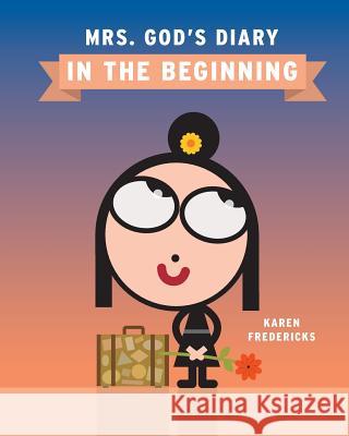 Mrs. God's Diary: In The Beginning Fredericks, Karen 9781981609802 Createspace Independent Publishing Platform - książka