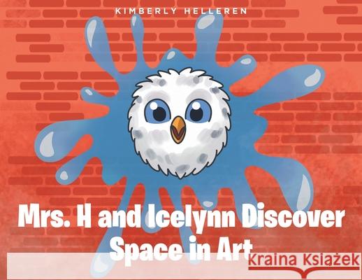 Mrs. H and Icelynn Discover Space in Art Kimberly Helleren 9781639855568 Fulton Books - książka