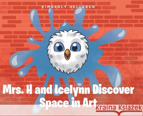 Mrs. H and Icelynn Discover Space in Art Kimberly Helleren 9781639855582 Fulton Books - książka