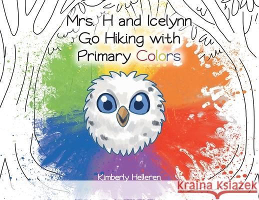 Mrs. H and Icelynn Go Hiking with Primary Colors Kimberly Helleren 9781637105788 Fulton Books - książka
