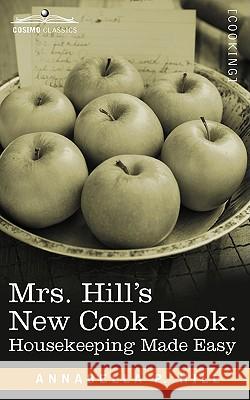 Mrs. Hill S New Cook Book: Housekeeping Made Easy Annabella P Hill 9781605201627 Cosimo Classics - książka