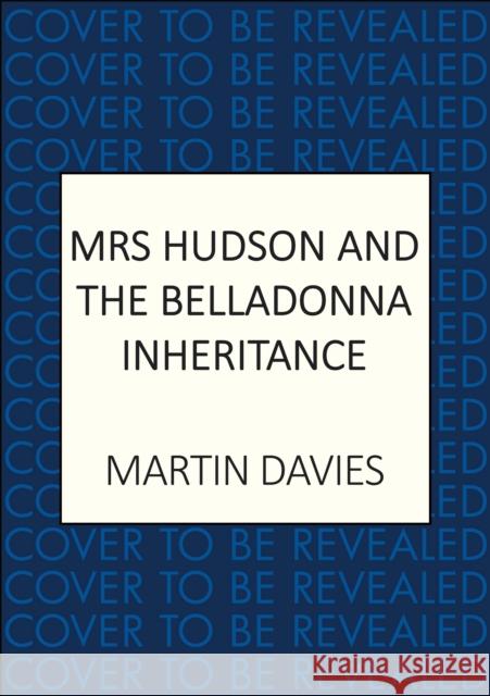 Mrs Hudson and the Belladonna Inheritance: The bestselling series inspired by the great detective’s housekeeper Martin Davies 9780749032494 Allison & Busby - książka