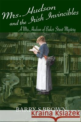 Mrs. Hudson and the Irish Invincibles (Mrs. Hudson of Baker Street Book 2) Barry S Brown 9781787053588 MX Publishing - książka