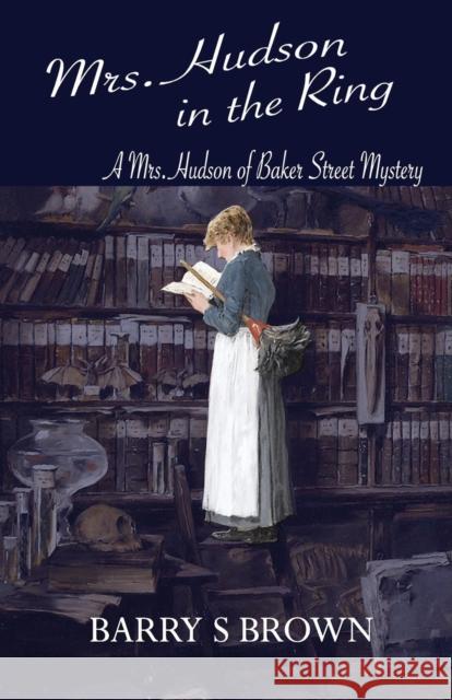 Mrs. Hudson in the Ring (Mrs. Hudson of Baker Street Book 3) Barry S Brown 9781787053618 MX Publishing - książka