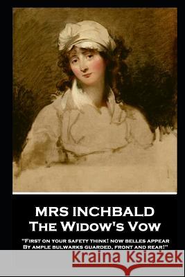 Mrs Inchbald - The Widow's Vow: 'First on your safety think! Now belles appear by ample bulwarks guarded, front and rear'' Mrs Inchbald 9781787805330 Stage Door - książka