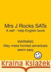 Mrs J Rocks SATs: Warning. May make fronted adverbials seem easy! Emma Jonas 9781527289727 Mrs J