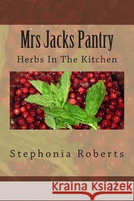 Mrs Jacks Pantry: Herbs In The Kitchen Roberts, Stephonia 9781507590294 Createspace - książka