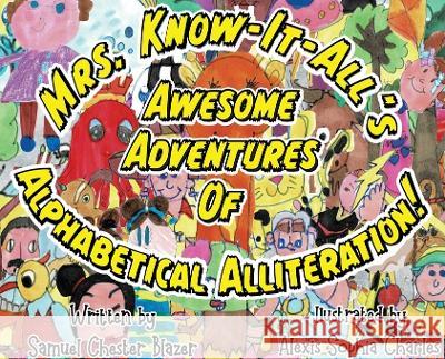 Mrs. Know-It-All\'s Awesome Adventures of Alphabetical Alliteration! Samuel Blazer Alexis Charles 9781951611507 Banana Stand Books - książka