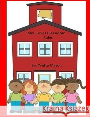 Mrs. Loves Classroom Rules Yvette Mason 9781977812919 Createspace Independent Publishing Platform - książka