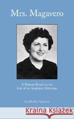 Mrs. Magavero: A History Based on the Life of an Academic Librarian Fitzpatrick, Jane Brodsky 9780977861750 Library Juice Press - książka