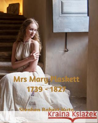 Mrs Mary Plaskett 1739 - 1827 Stephen Robert Kuta   9781388422554 Blurb Inc - książka