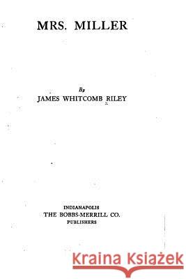 Mrs. Miller James Whitcomb Riley 9781517516024 Createspace - książka
