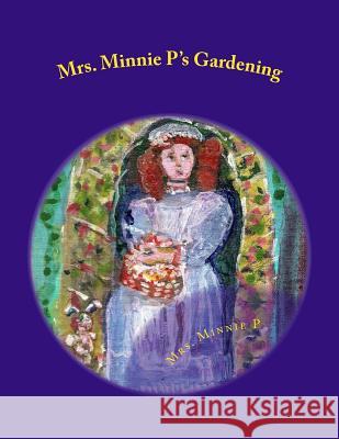 Mrs. Minnie P's Gardening: A Child's Book of Gardening Minnie P Anna B. Patterson 9781483903897 Createspace - książka
