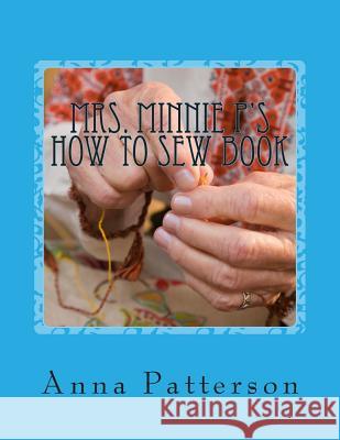 Mrs. Minnie P's How to Sew Book: A Very Beginning How to Sew Book Anna Patterson 9781483903972 Createspace - książka