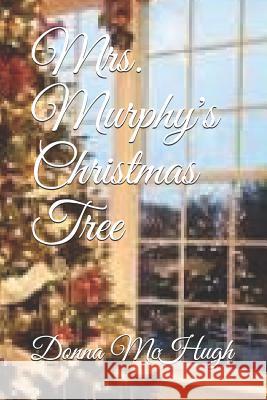 Mrs. Murphy's Christmas Tree Donna McHugh 9781723991844 Independently Published - książka