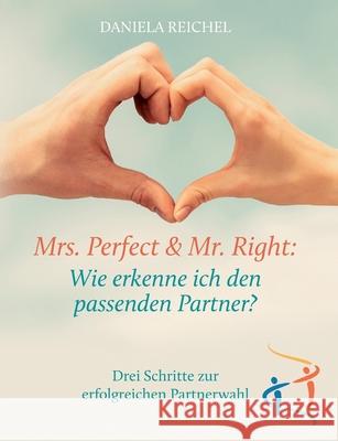 Mrs. Perfect & Mr. Right: Wie erkenne ich den passenden Partner? Daniela Reichel 9783752696585 Books on Demand - książka