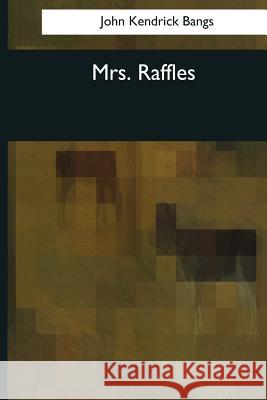 Mrs. Raffles John Kendrick Bangs 9781544088884 Createspace Independent Publishing Platform - książka