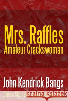 Mrs. Raffles: Amateur Crackswoman John Kendrick Bangs 9781387089222 Lulu.com - książka