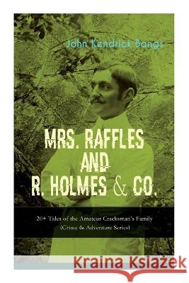 Mrs. Raffles and R. Holmes & Co. - 20+ Tales of the Amateur Cracksman's Family: (Crime & Adventure Series) John Kendrick Bangs, Albert Levering, Albert Levering 9788027344253 E-Artnow - książka