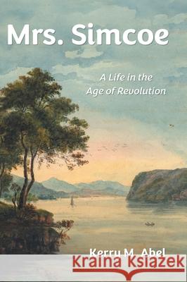 Mrs. Simcoe: A Life in the Age of Revolution Kerry M. Abel 9781038349798 FriesenPress - książka