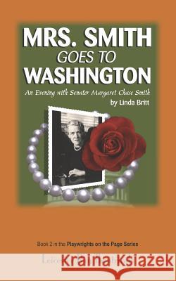 Mrs. Smith Goes to Washington: An Evening with Senator Margaret Chase Smith Linda Britt 9781795631884 Independently Published - książka