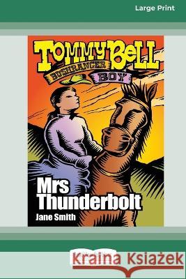 Mrs Thunderbolt: Tommy Bell Bushranger Boy (book 6) [16pt Large Print Edition] Jane Smith 9780369386908 ReadHowYouWant - książka
