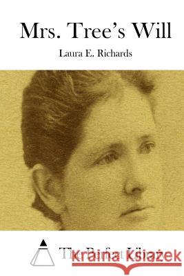 Mrs. Tree's Will Laura E. Richards The Perfect Library 9781512184020 Createspace - książka