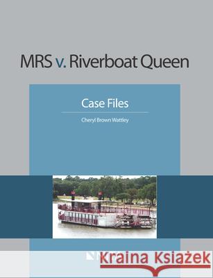 MRS v. Riverboat Queen: Case File Wattley, Cheryl Brown 9781601563361 Aspen Publishers - książka