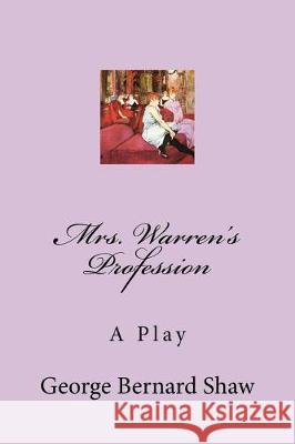 Mrs. Warren's Profession: A Play George Bernard Shaw 9781976459252 Createspace Independent Publishing Platform - książka