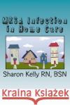 MRSA Infection in Home Care Kelly Rn, Sharon C. 9781482035582 Createspace