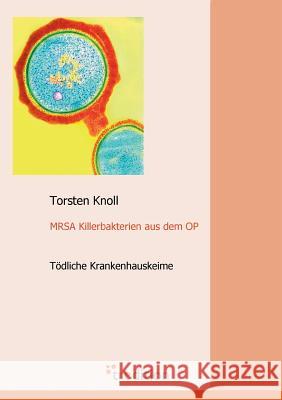 Mrsa Killerbakterien Aus Dem Op Knoll, Torsten 9783868500882 Books on Demand - książka