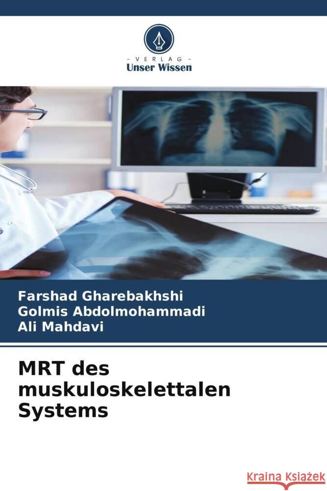MRT des muskuloskelettalen Systems Gharebakhshi, Farshad, Abdolmohammadi, Golmis, Mahdavi, Ali 9786208183622 Verlag Unser Wissen - książka