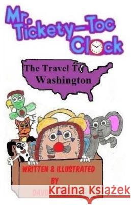Mr.Tickety-Toc Clock: The Travel to Washington Davon Miller 9781523923755 Createspace Independent Publishing Platform - książka