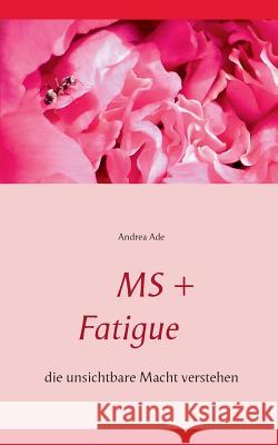 MS + Fatigue: die unsichtbare Macht verstehen Ade, Andrea 9783735740069 Books on Demand - książka