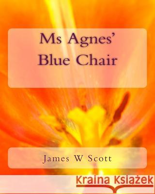 Ms Agnes' Blue Chair Scott, James W. 9781545527993 Createspace Independent Publishing Platform - książka