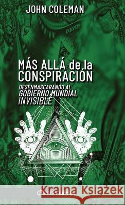 Más allá de la conspiración: Desenmascarando al Gobierno Mundial Invisible John Coleman 9781805400707 Omnia Veritas Ltd - książka