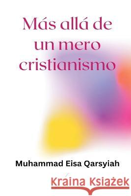 M?s all? de un mero cristianismo Muhammad Eisa Qarsyiah 9789810540760 Independent Author - książka