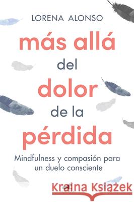 Más Allá del Dolor de la Pérdida / Beyond the Pain of a Loss Alonso, Lorena 9788418620287 Vergara - książka