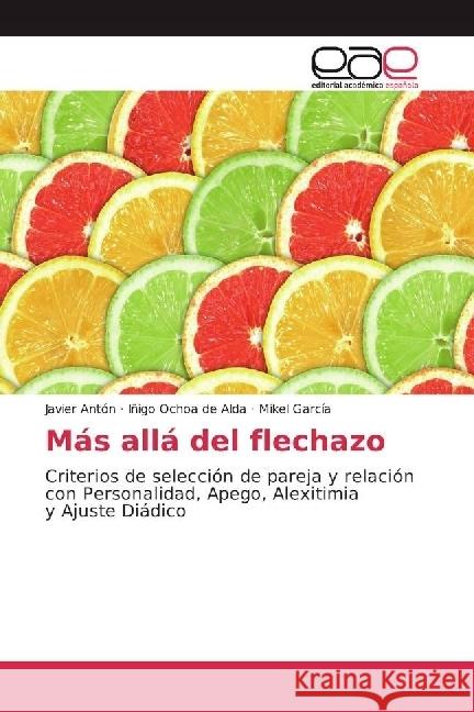Más allá del flechazo : Criterios de selección de pareja y relación con Personalidad, Apego, Alexitimia y Ajuste Diádico Antón, Javier; Ochoa de Alda, Iñigo; García, Mikel 9783841754066 Editorial Académica Española - książka