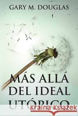 Más allá del ideal utópico (Spanish) Douglas, Gary M. 9781634934893 Access Consciousness Publishing Company - książka