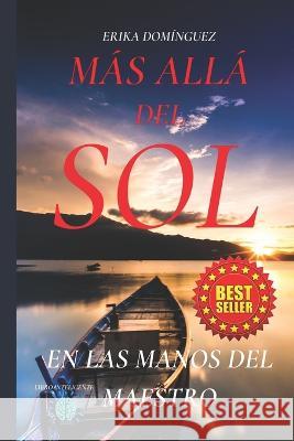 Más allá del sol: En las manos del maestro Dominguez, Erika 9798834822219 Independently published - książka
