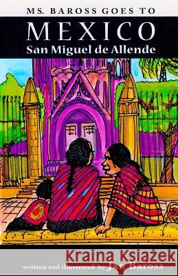 Ms. Baross goes to Mexico: San Miguel de Allende Baross, Jan 9780985530396 Baross Media - książka
