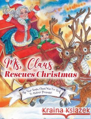 Ms. Claus Rescues Christmas: The Year Santa Claus Was Too Sick To Deliver Presents! Marilyn Jackson DeWitt Studios 9781525599651 FriesenPress - książka