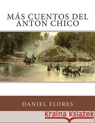 Más Cuentos del Anton Chico Flores, Daniel B. 9781502700520 Createspace - książka